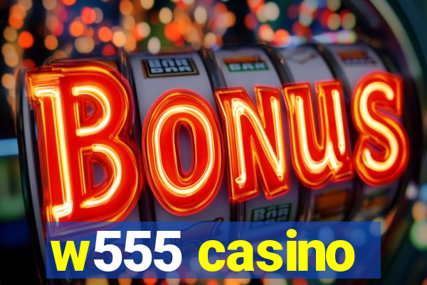 w555 casino